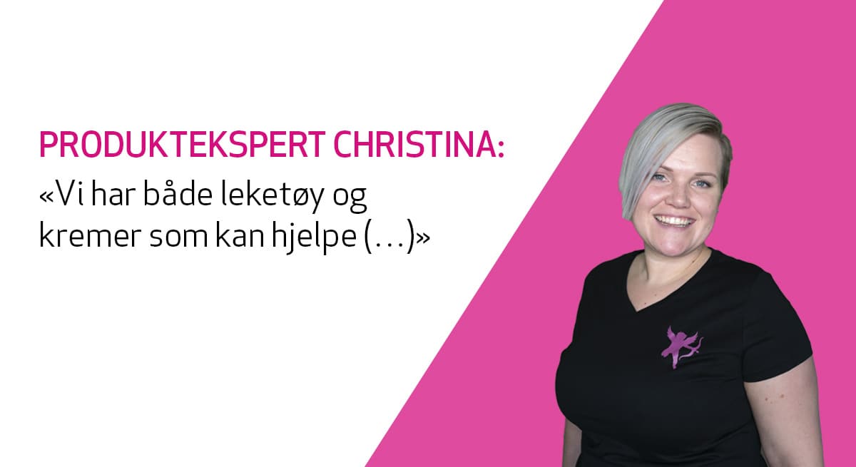produktekspert Christina Rosenborg tipser om produkter til tidlig utløsning 