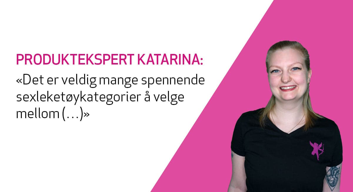 Kondomeriets produktekspert presenterer en oversikt over de ulike sexleketøykategoriene for kvinner!