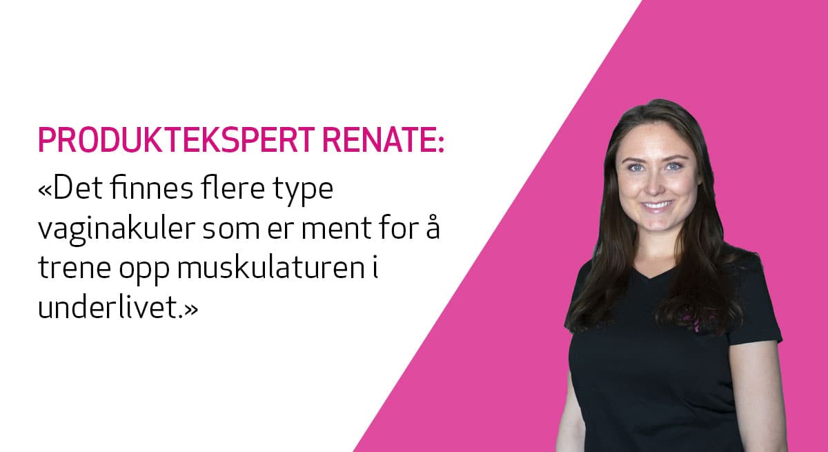 Kondomeriets produktekspert kommer med anbefalinger som passer perfekt dersom du ønsker å starte treningen med vaginakuler.