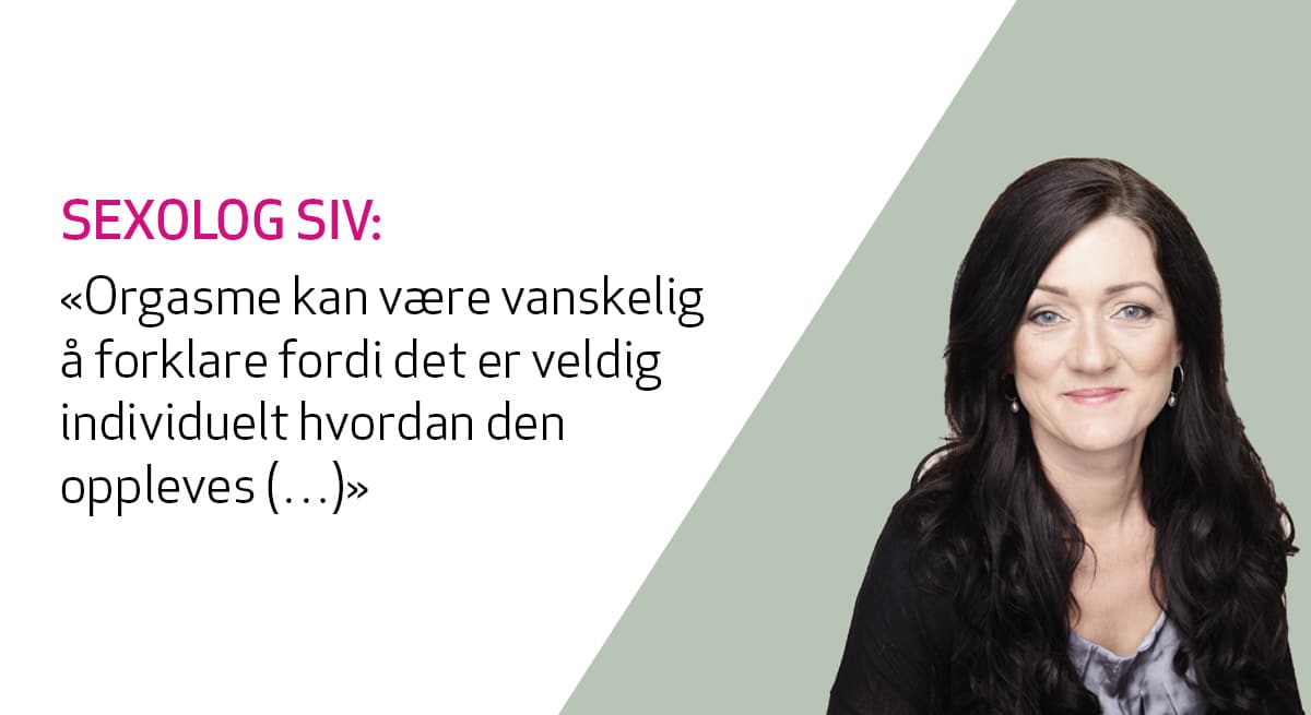 Sexolog Siv Gamnes svarer på spørsmål om orgasme